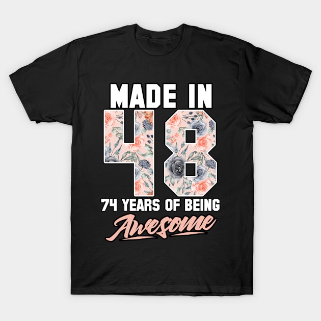 Made in 1948 74 years of being awesome 74th Birthday Flowers T-Shirt by FunnyUSATees
